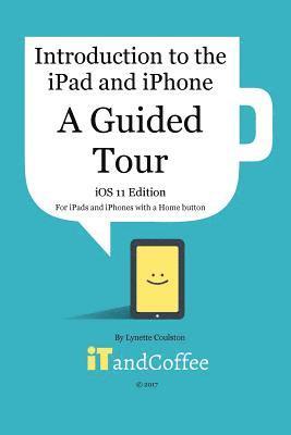 bokomslag A Guided Tour of the iPad and iPhone (iOS 11 Edition)