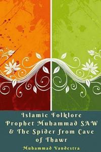 bokomslag Islamic Folklore Prophet Muhammad SAW & The Spider from Cave of Thawr