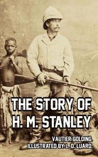 bokomslag The Story of H. M. Stanley
