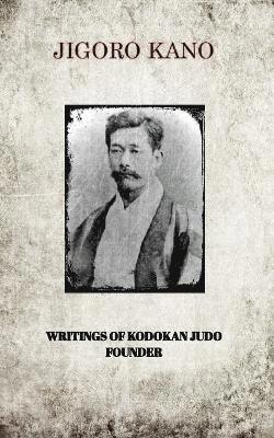 bokomslag Jigoro Kano, Writings of Kodokan Judo Founder