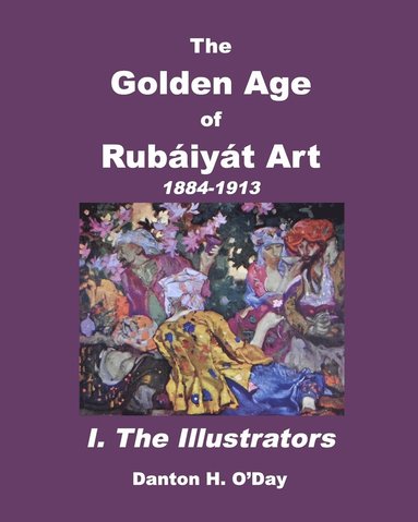 bokomslag The Golden Age of Rubaiyat Art I. The Illustrators