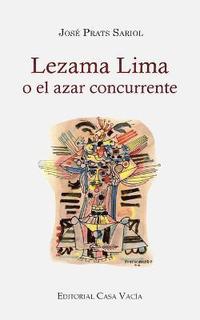 bokomslag Lezama Lima o el azar concurrente