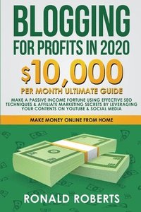 bokomslag Blogging for Profit in 2020: 10,000/month Ultimate Guide - Make a Fortune using Effective SEO Techniques & Affiliate Marketing Secrets leveraging y