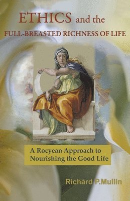 Richard Mullin - Ethics and the Full-Breasted Richness of Life, Häftad
