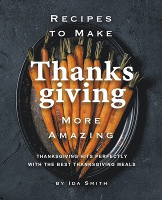 Recipes to Make Thanksgiving More Amazing 1