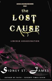bokomslag The Lost Cause - Lincoln Assassination