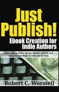 bokomslag Just Publish! Ebook Creation for Indie Authors