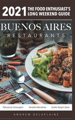 2021 Buenos Aires Restaurants - The Food Enthusiast's Long Weekend Guide 1