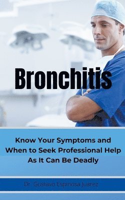 BRONCHITIS Know Your Symptoms and When to Seek Professional Help As It Can Be Deadly 1
