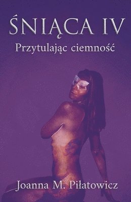 bokomslag &#346;ni&#261;ca IV - Przytulaj&#261;c ciemno&#347;c