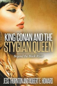 bokomslag King Conan and the Stygian Queen- Beyond the Black River