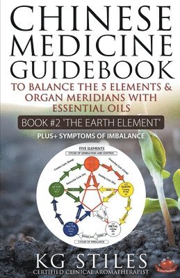 bokomslag Chinese Medicine Guidebook Essential Oils to Balance the Earth Element & Organ Meridians