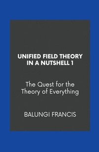 bokomslag Unified Field Theory in a Nutshell1