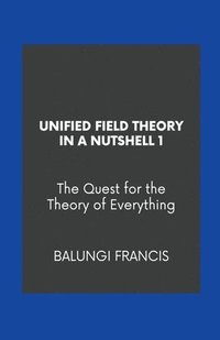 bokomslag Unified Field Theory in a Nutshell1