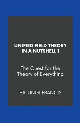 bokomslag Unified Field Theory in a Nutshell1