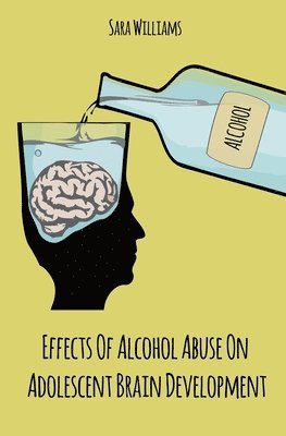 bokomslag Effects Of Alcohol Abuse On Adolescent Brain Development