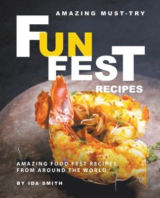 bokomslag Amazing Must-Try Fun Fest Recipes