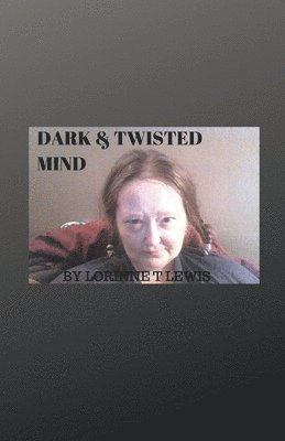 Lorinne T Lewis, Lorinne T. Lewis - Dark & Twisted Mind, Häftad