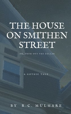 The House on Smithen Street, or From Out the Cellar 1