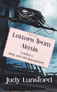 bokomslag Letters from Alexia, Volume #1, Sally and the Buccaneers