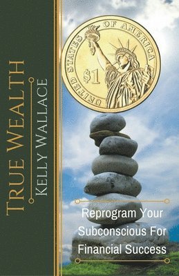 bokomslag True Wealth - Reprogram Your Subconscious For Financial Success