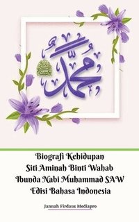 bokomslag Biografi Kehidupan Siti Aminah Binti Wahab Ibunda Nabi Muhammad SAW Edisi Bahasa Indonesia