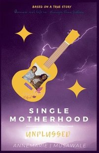 bokomslag Single Motherhood Unplugged