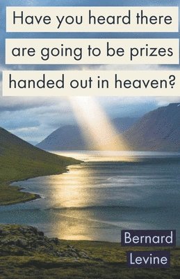 bokomslag Have You Heard There Are Going To Be Prizes Handed Out In Heaven?