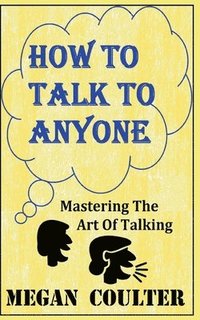 bokomslag How To Talk To Anyone - Mastering The Art Of Talking