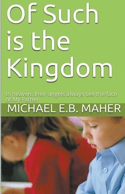 Michael E B Maher - Of Such is the Kingdom, Häftad