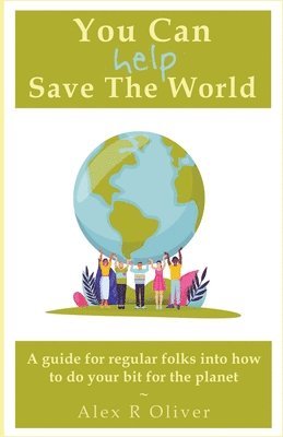 bokomslag You Can (Help) Save The World