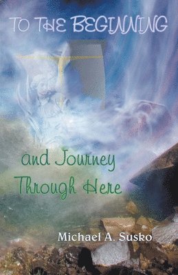 To the Beginning and Journey Through Here 1
