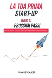 bokomslag La Tua Prima Start-Up (Libro 2) Prossimi Passi
