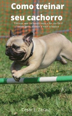 bokomslag Como treinar seu cachorro Treinar seu cachorro nunca foi to fcil neste livro, damos a voc o bsico