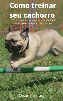 Como treinar seu cachorro Treinar seu cachorro nunca foi to fcil neste livro, damos a voc o bsico 1