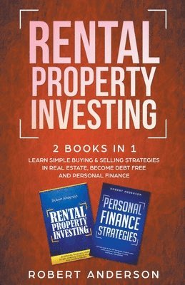 Rental Property Investing 2 Books In 1 Learn Simple Buying & Selling Strategies In Real Estate, Become Debt Free And Personal Finance 1