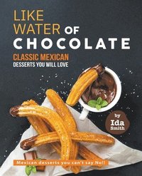 bokomslag Like Water of Chocolate - Classic Mexican Desserts you will love