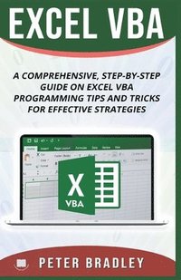 bokomslag Excel VBA - A Step-by-Step Comprehensive Guide on Excel VBA Programming Tips and Tricks for Effective Strategies