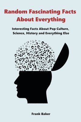 Frank Baker - Random Fascinating Facts About Everything, Häftad
