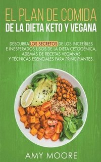 bokomslag Plan de Comidas de la dieta keto vegana Descubre los secretos de los usos sorprendentes e inesperados de la dieta cetognica, adems de recetas veganas y tcnicas esenciales para empezar