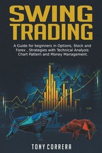 bokomslag Swing Trading: A Guide for beginners in Options, Stock and Forex, Strategies with Technical Analysis, Chart Pattern and Money Management .