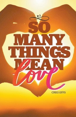 So Many Things Mean Love 1