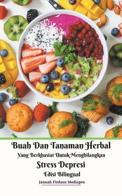 bokomslag Buah Dan Tanaman Herbal Yang Berkhasiat Untuk Menghilangkan Stress Depresi Edisi Bilingual