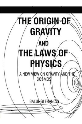 The Origin of Gravity and the Laws of Physics 1