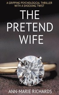 bokomslag The Pretend Wife (A Gripping Psychological Thriller with a Shocking Twist)