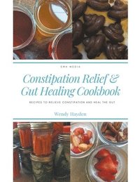 bokomslag Recipes for Constipation Relief and Gut Healing