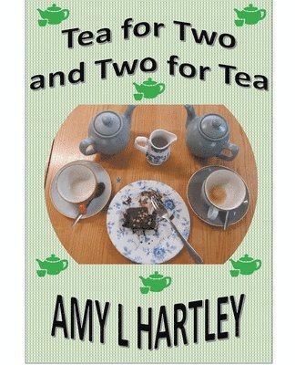 Amy L Hartley, Amy L. Hartley - Tea for Two and Two for Tea, Häftad