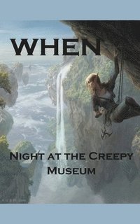 bokomslag When; Night at the Creepy Museum