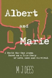 bokomslag Albert & Marie A World War One Drama Based on a True Story of Love, Loss and Survival