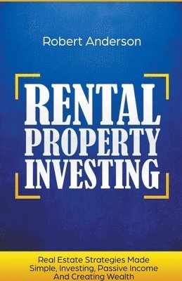 Rental Property Investing Real Estate Strategies Made Simple, Investing, Passive Income And Creating Wealth 1